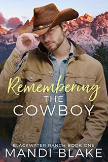 [Get] [EPUB KINDLE PDF EBOOK] Remembering the Cowboy: A Contemporary Christian Romance (Blackwater R