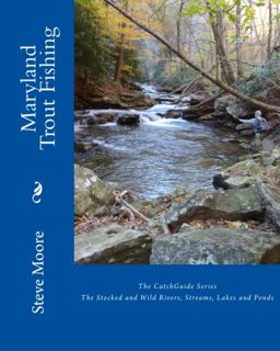 Read EPUB KINDLE PDF EBOOK Maryland Trout Fishing: The Stocked and Wild Rivers, Streams, Lakes and P