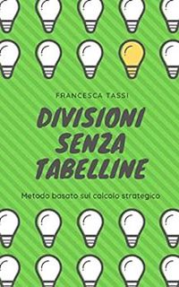[GET] [EBOOK EPUB KINDLE PDF] Divisioni senza tabelline (Italian Edition) by Francesca Tassi 📌