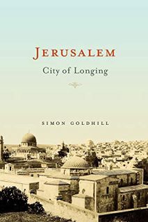 GET EPUB KINDLE PDF EBOOK Jerusalem: City of Longing by  Simon Goldhill 📒