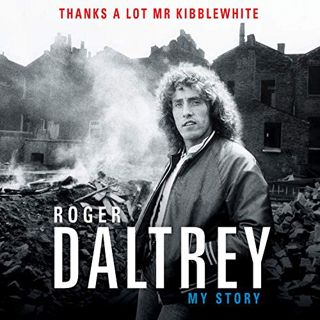 Get KINDLE PDF EBOOK EPUB Thanks a Lot, Mr. Kibblewhite: My Story by  Roger Daltrey,Roger Daltrey,Ma