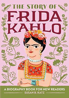 READ PDF EBOOK EPUB KINDLE The Story of Frida Kahlo: A Biography Book for New Readers (The Story Of: