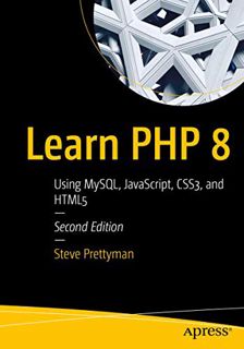 Access KINDLE PDF EBOOK EPUB Learn PHP 8: Using MySQL, JavaScript, CSS3, and HTML5 by  Steve Prettym