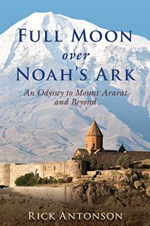 [Get] [PDF EBOOK EPUB KINDLE] Full Moon over Noah's Ark: An Odyssey to Mount Ararat and Beyond by  R