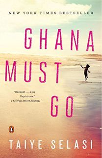 READ EBOOK EPUB KINDLE PDF Ghana Must Go: A Novel by  Taiye Selasi 💛