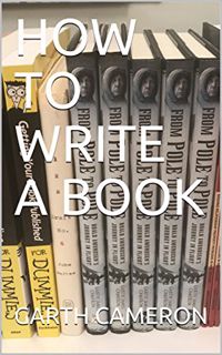 [View] EPUB KINDLE PDF EBOOK How to Write a Book by  GARTH CAMERON √