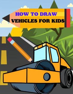 [ACCESS] [EPUB KINDLE PDF EBOOK] How To Draw Vehicles For Kids: A Simple Step-by-Step Guide to Drawi