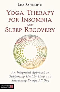 [Read] PDF EBOOK EPUB KINDLE Yoga Therapy for Insomnia and Sleep Recovery: An Integrated Approach to