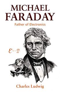 [READ] KINDLE PDF EBOOK EPUB Michael Faraday: Father of Electronics by  Charles Ludwig 📝