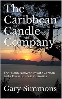 GET [EPUB KINDLE PDF EBOOK] The Caribbean Candle Company: The Hilarious adventures of a German and a