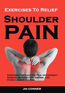 Access [EPUB KINDLE PDF EBOOK] Exercises To Relief Shoulder Pain: Exercises For Shoulder Pain, Impin