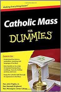 [ACCESS] [KINDLE PDF EBOOK EPUB] Catholic Mass For Dummies by Rev. John Trigilio Jr.,Rev. Kenneth Br