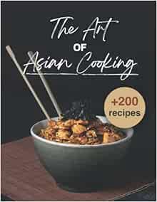 Read [PDF EBOOK EPUB KINDLE] The art of Asian cooking: Delicious Recipes from across the Continent: