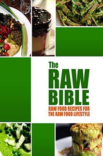 GET EPUB KINDLE PDF EBOOK The Raw Bible - Raw Food Recipes for the Raw Food Lifestyle: 200 Recipes -