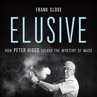 READ [KINDLE PDF EBOOK EPUB] Elusive: How Peter Higgs Solved the Mystery of Mass by  Frank Close,Ric