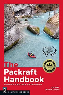 GET [EPUB KINDLE PDF EBOOK] The Packraft Handbook: An Instructional Guide for the Curious by  Luc Me