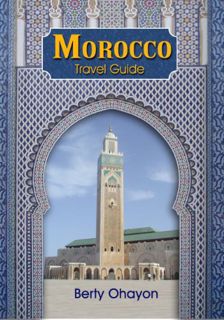GET [PDF EBOOK EPUB KINDLE] Morroco: A Travel Guide by  Berty Ohayon 💜