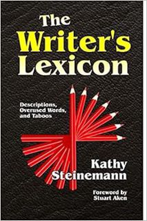 View [KINDLE PDF EBOOK EPUB] The Writer's Lexicon: Descriptions, Overused Words, and Taboos by Kathy