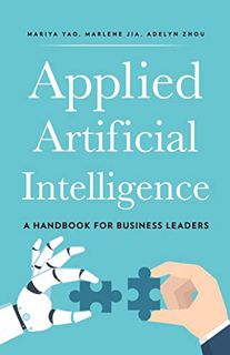 GET EPUB KINDLE PDF EBOOK Applied Artificial Intelligence: A Handbook For Business Leaders by  Mariy
