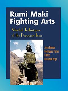 [READ] EBOOK EPUB KINDLE PDF Rumi Maki Fighting Arts: Martial Techniques of the Peruvian Inca by  Ju