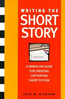 VIEW [KINDLE PDF EBOOK EPUB] Writing the Short Story: A Hands-On Program by  Jack M. Bickham 📤