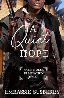 ACCESS [KINDLE PDF EBOOK EPUB] A Quiet Hope (Salis House Plantation Book 4) by Embassie Susberry 🗂️