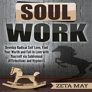 [VIEW] [EBOOK EPUB KINDLE PDF] Soul Work: Develop Radical Self-Love, Find Your Worth, and Fall in Lo