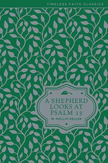 [Read] EPUB KINDLE PDF EBOOK A Shepherd Looks at Psalm 23 (Timeless Faith Classics) by  W. Phillip K