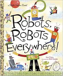 [GET] KINDLE PDF EBOOK EPUB Robots, Robots Everywhere! (Little Golden Book) by Sue Fliess,Bob Staake