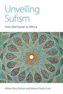 [VIEW] KINDLE PDF EBOOK EPUB Unveiling Sufism: From Manhattan to Mecca by  William Rory Dickson &  M