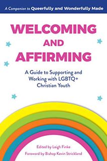 View [KINDLE PDF EBOOK EPUB] Welcoming and Affirming: A Guide to Supporting and Working with LGBTQ+