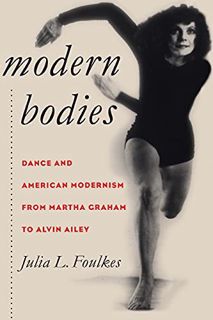 [VIEW] EBOOK EPUB KINDLE PDF Modern Bodies: Dance and American Modernism from Martha Graham to Alvin