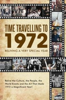 download❤pdf Time Travelling to 1972: Reliving a Very Special Year (Time Traveling -