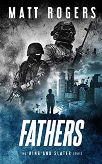 VIEW [EPUB KINDLE PDF EBOOK] Fathers: A King & Slater Thriller (The King & Slater Series) by  Matt R
