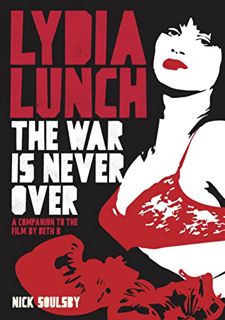 [GET] KINDLE PDF EBOOK EPUB Lydia Lunch: The War Is Never Over: A Companion To The Film By Beth B by