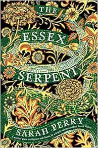 READ KINDLE PDF EBOOK EPUB The Essex Serpent: A Novel by Sarah Perry 🖌️