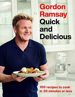 [ACCESS] [KINDLE PDF EBOOK EPUB] Gordon Ramsay Quick and Delicious: 100 Recipes to Cook in 30 Minute