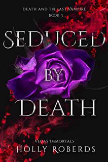 [GET] PDF EBOOK EPUB KINDLE Seduced by Death (Vegas Immortals: Death and the Last Vampire Book 3) by