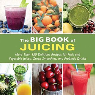[READ] [PDF EBOOK EPUB KINDLE] The Big Book of Juicing: More Than 150 Delicious Recipes for Fruit &