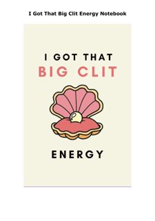 [PDF] READ Free I Got That Big Clit Energy Notebook