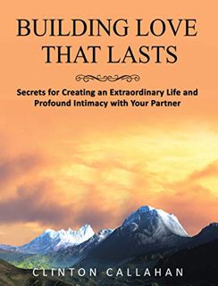 Read EBOOK EPUB KINDLE PDF Building Love That Lasts: Secrets for Creating an Extraordinary Life and