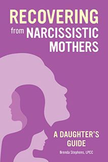 [Read] PDF EBOOK EPUB KINDLE Recovering from Narcissistic Mothers: A Daughter's Guide by  Brenda  St