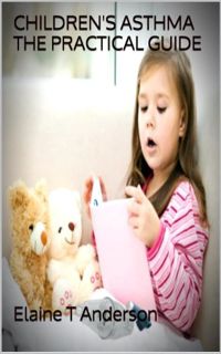 VIEW [PDF EBOOK EPUB KINDLE] Children's Asthma The Practical Guide (Practical Children's Asthma Book