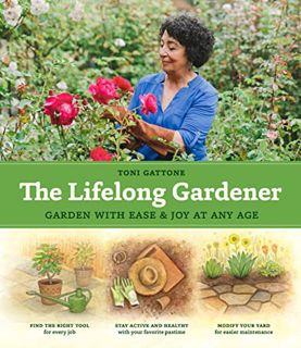 [Read] [KINDLE PDF EBOOK EPUB] The Lifelong Gardener: Garden with Ease and Joy at Any Age by  Toni G