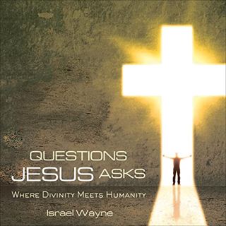 Read EPUB KINDLE PDF EBOOK Questions Jesus Asks: Where Divinity Meets Humanity by  Israel Wayne,Isra