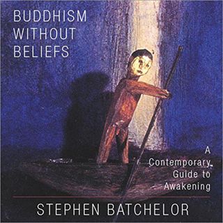 [ACCESS] [KINDLE PDF EBOOK EPUB] Buddhism Without Beliefs: A Contemporary Guide to Awakening by  Ste