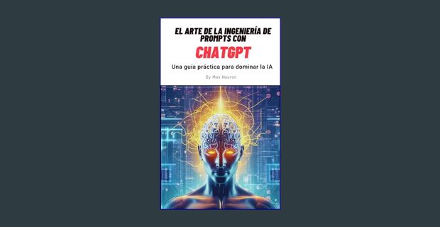 Full E-book El arte de la Ingeniería de Prompts con ChatGPT: Una guía práctica para dominar la Inte