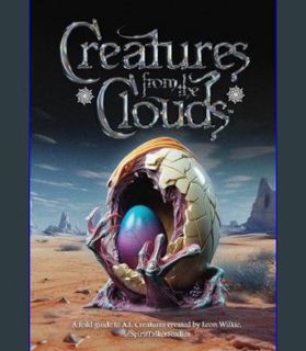 READ [E-book] Creatures from the Clouds: A collection of AI Creatures made in Midjourney     Hardco