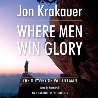 VIEW [EBOOK EPUB KINDLE PDF] Where Men Win Glory: The Odyssey of Pat Tillman by  Jon Krakauer,Scott