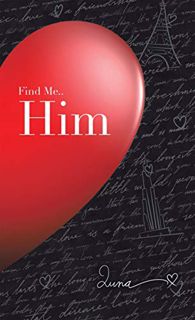 VIEW [PDF EBOOK EPUB KINDLE] Find Me.. Him by  Luna 📧